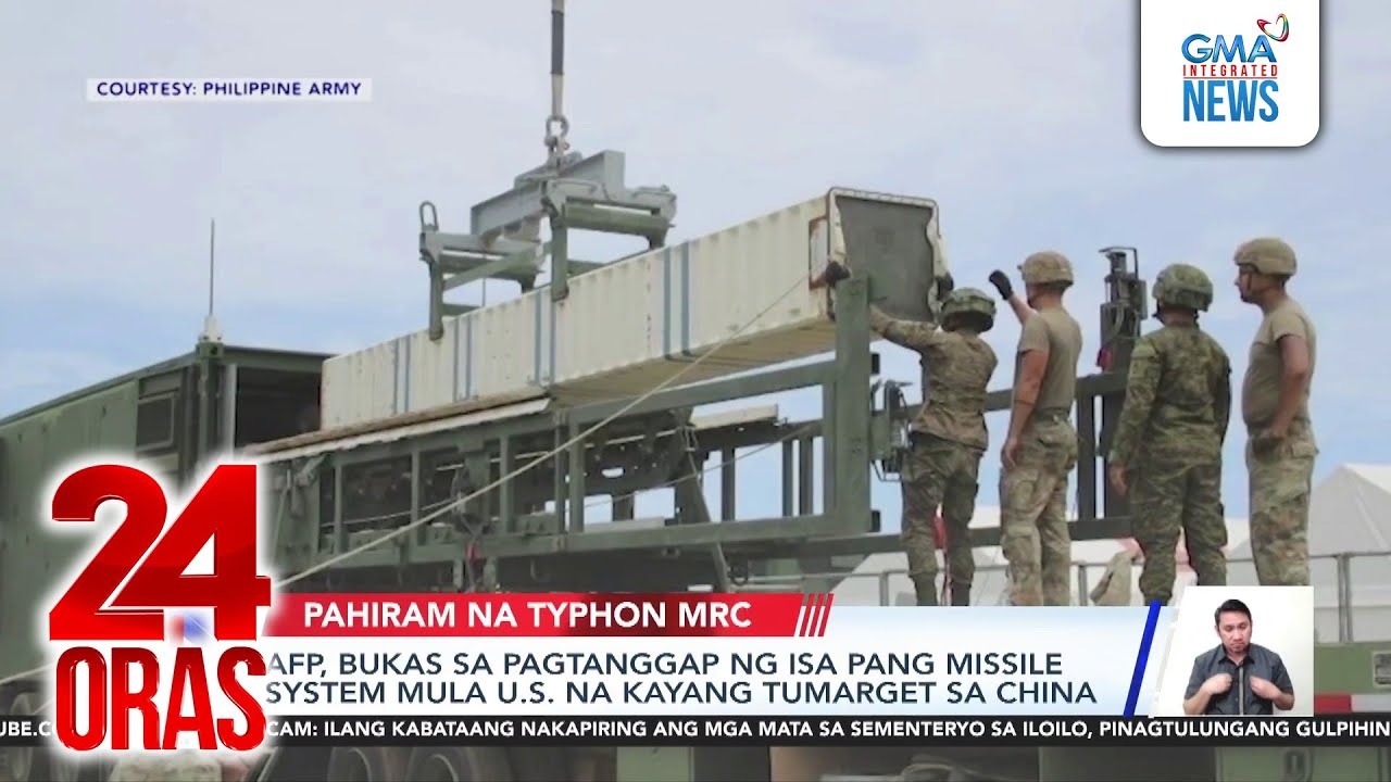 AFP welcomes potential deployment of second US Typhon missile to PH | 24 Oras