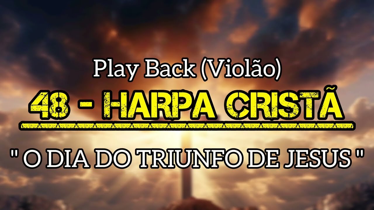48 Harpa Cristã | Playback (COM LETRA) " O DIA DO TRIUNFO DE JESUS "