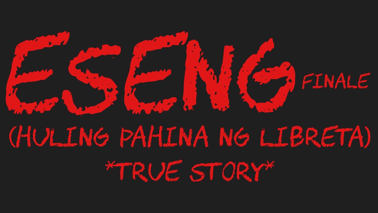 ESENG Finale (Huling Pahina Ng Libreta) *True Story*