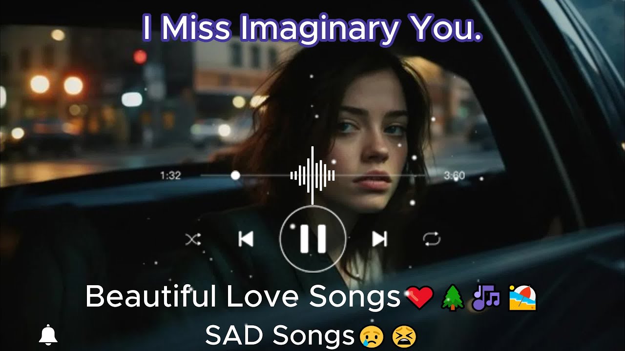 I Miss Imaginary You. English Songs💞|| sad songs playlist that make you cry😢😭😢