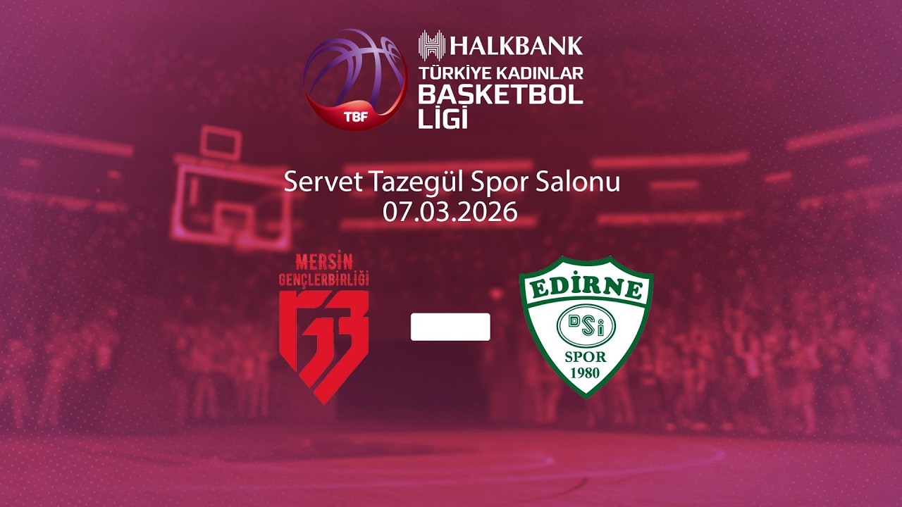 Mersin Gençlerbirliği – Edirne DSİ Halkbank Türkiye Kadınlar Basketbol Ligi 24.Hafta