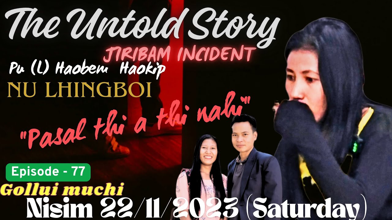 The Untold Story// Late. Haobem Haokip (JIRIBAM INCIDENT)//Episode - 76// Pasal thi a thi nahi. 
