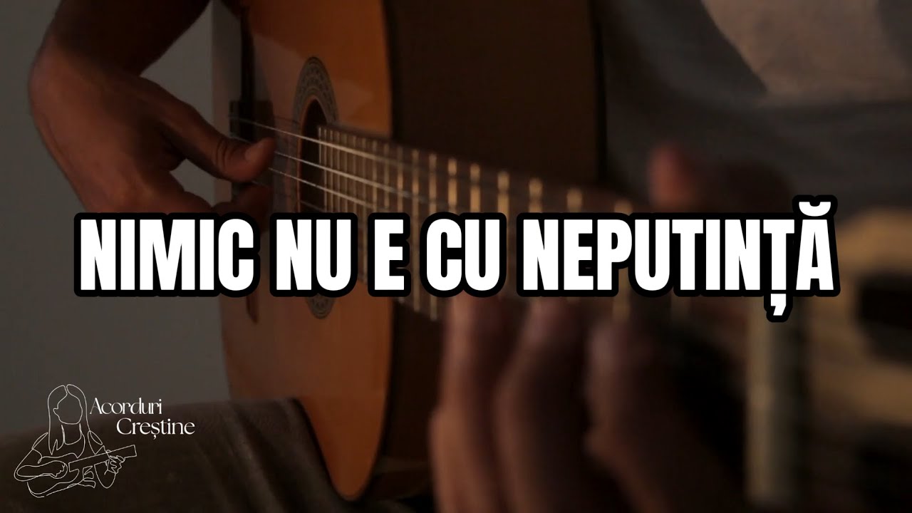 Nimic nu e cu neputință (Frații Strugariu) - acorduri chitară
