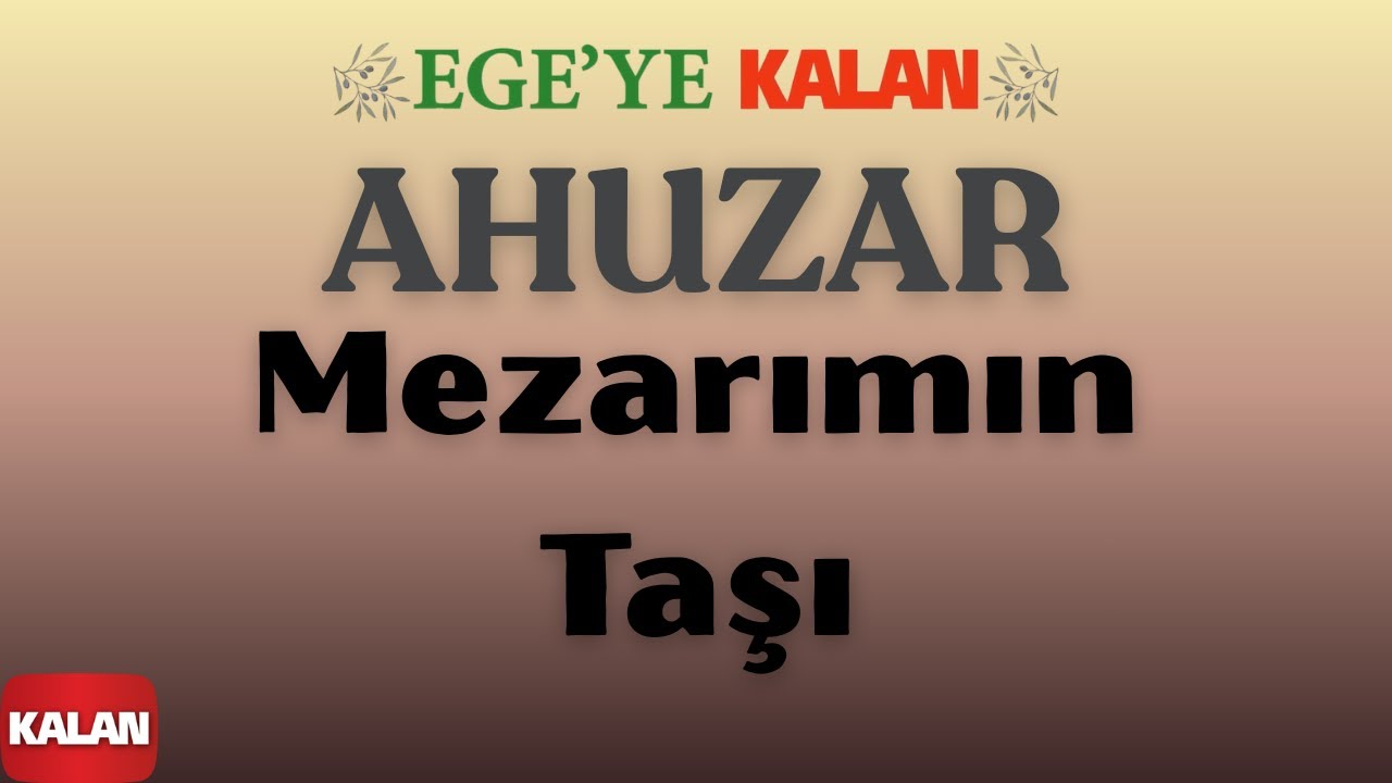 Ahuzar - Mezarımın Taşı I Ege'ye Kalan © 2015 Kalan Müzik