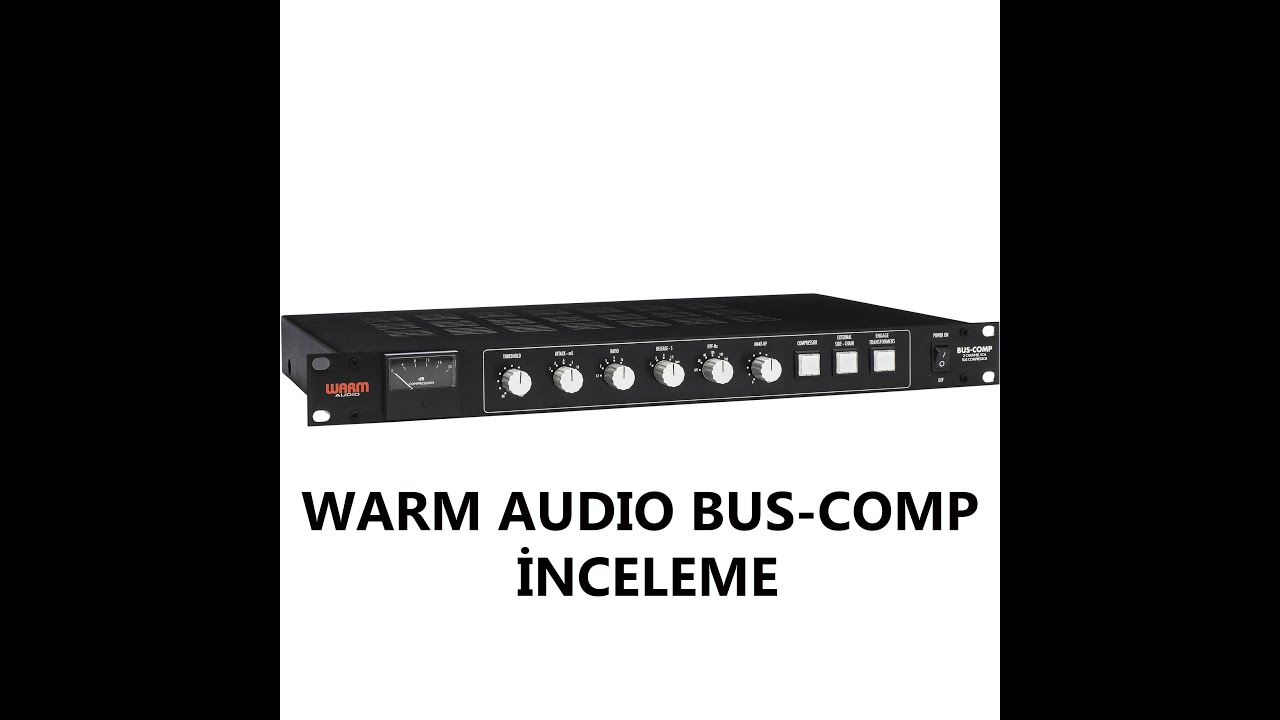 WARM AUDIO BUS COMP İNCELEME 4K ve WARM WA-76 , WARM WA-2A , DBX 266XS KARŞILAŞTIRMASI