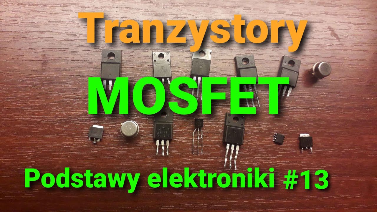 Mosfety, tranzystory MOSFET [Podstawy elektroniki #13]