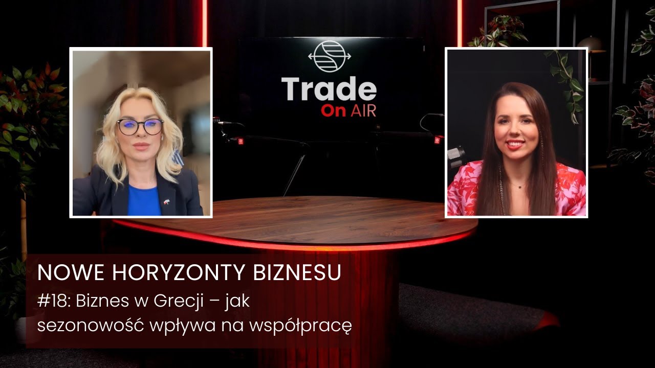 Trade ON AIR. Nowe Horyzonty Biznesu #18: Biznes w Grecji – jak sezonowość wpływa na współpracę