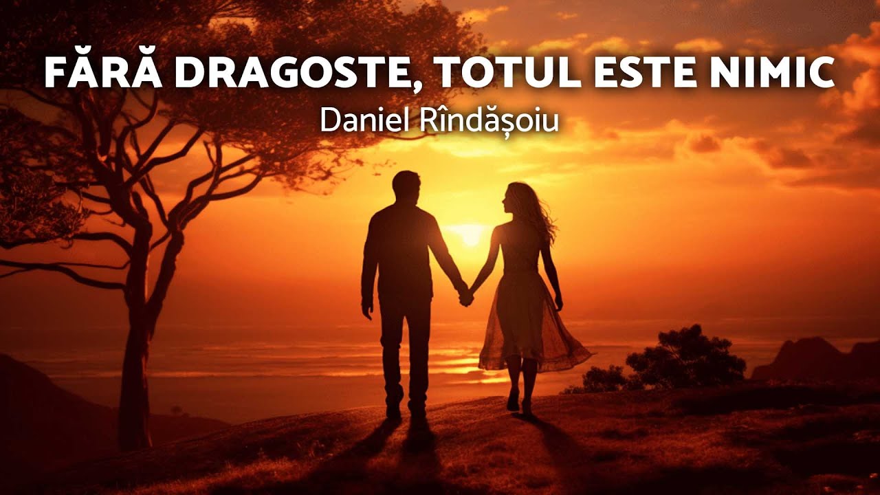 Fără dragoste, totul este nimic - Daniel Rîndășoiu - AZSMR-Bucov
