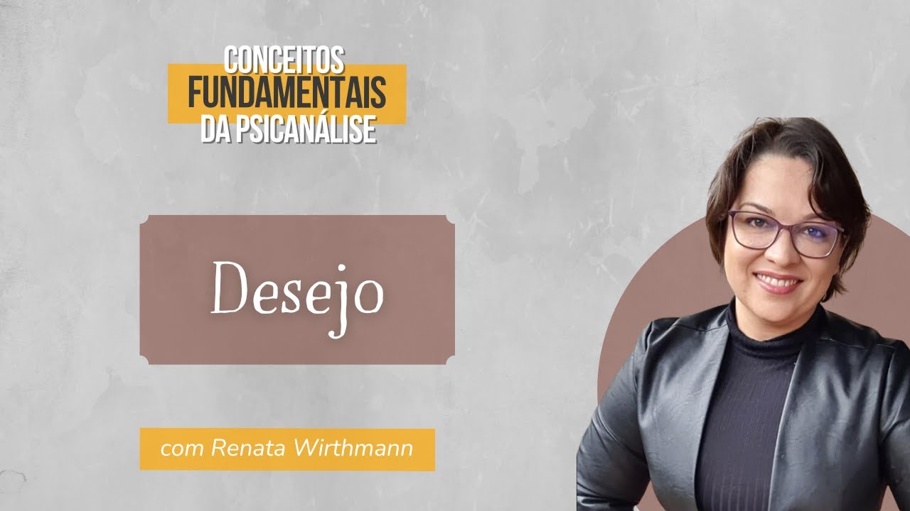 12. Desejo - Conceitos fundamentais da psicanálise