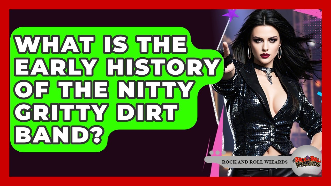 What Is The Early History Of The Nitty Gritty Dirt Band? - Rock and Roll Wizards