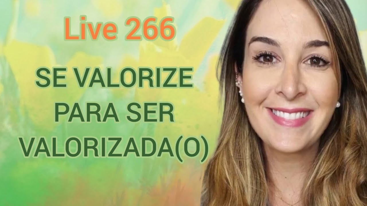 Live266: SE VALORIZE PARA SER VALORIZADA(O).