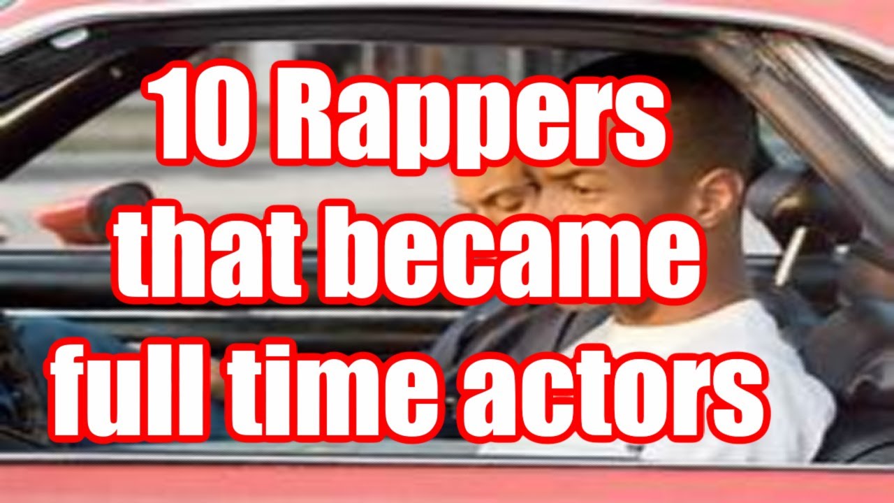 10 Rappers that became full time Actors