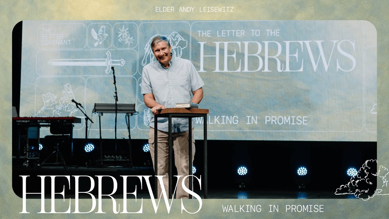 Hebrews: Walking In Promise – Andy Leisewitz