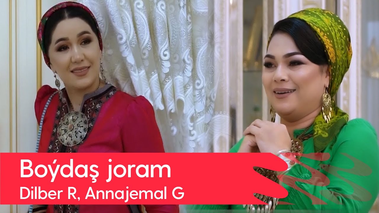 Dilber Rahmanowa, Annajemal Gurbangeldiyewa - Boydash joram | 2022