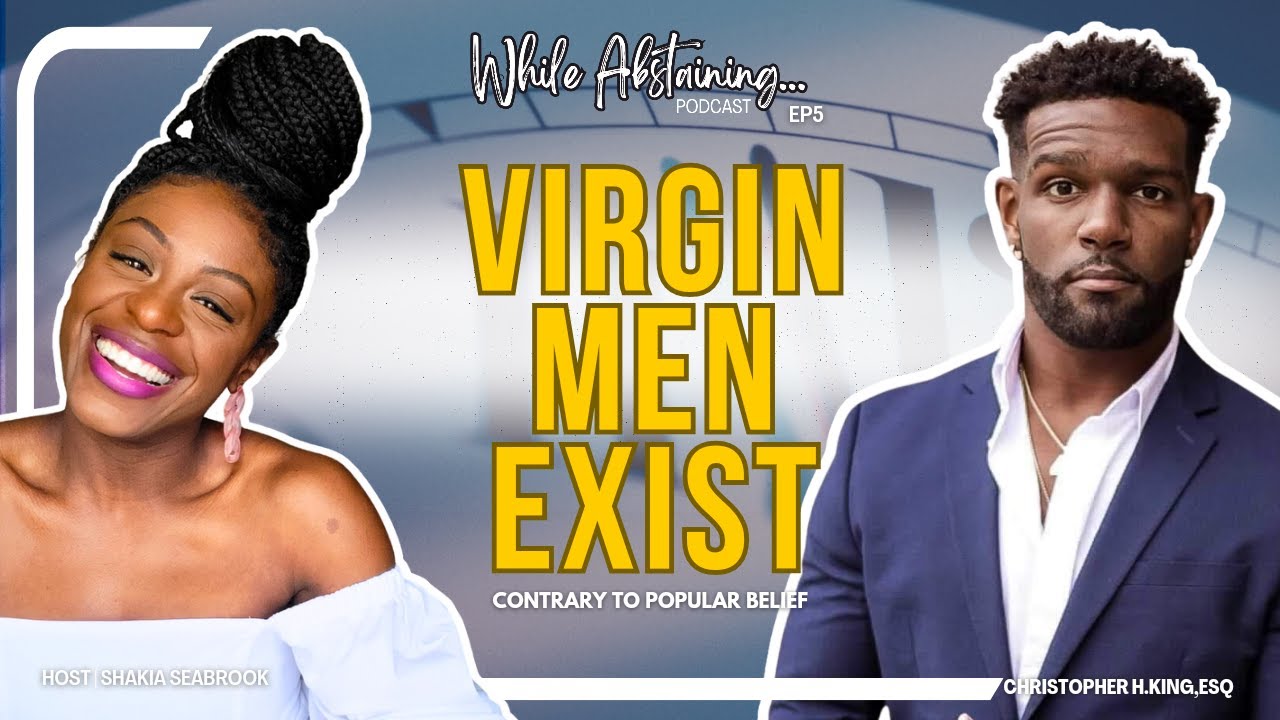 VIRGIN MEN EXIST | CHRISTOPHER H.KING,ESQ | EPISODE 5