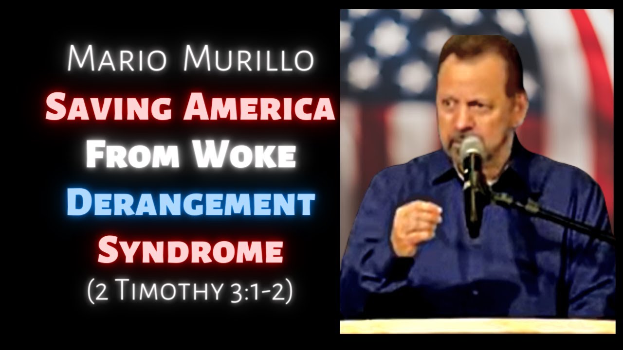 Mario Murillo: Saving America from Woke Derangement Syndrome (2 Timothy 3:1)
