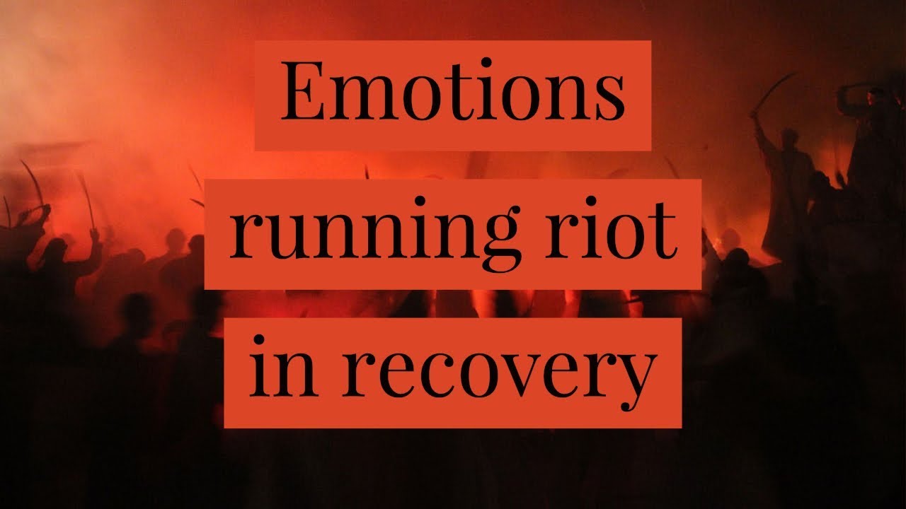 Emotions running riot in recovery
