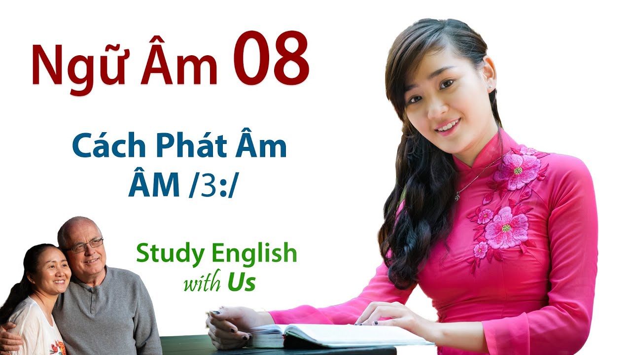 Phonetics 08 [Ngữ Âm 08]: Cách Phát Âm ÂM /ɜ:/