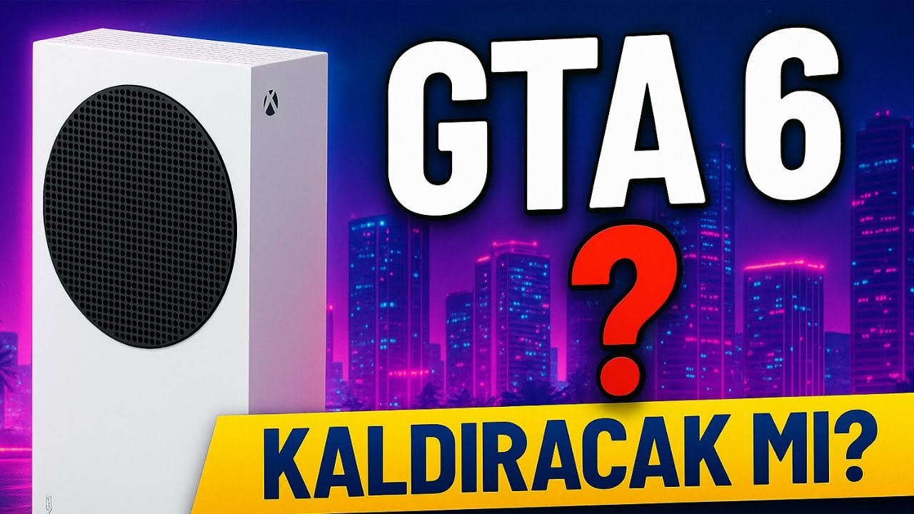 Xbox Series S GTA 6&rsquo;yı &Ccedil;alıştırabilecek mi? Şaşırtan Ger&ccedil;ekler!