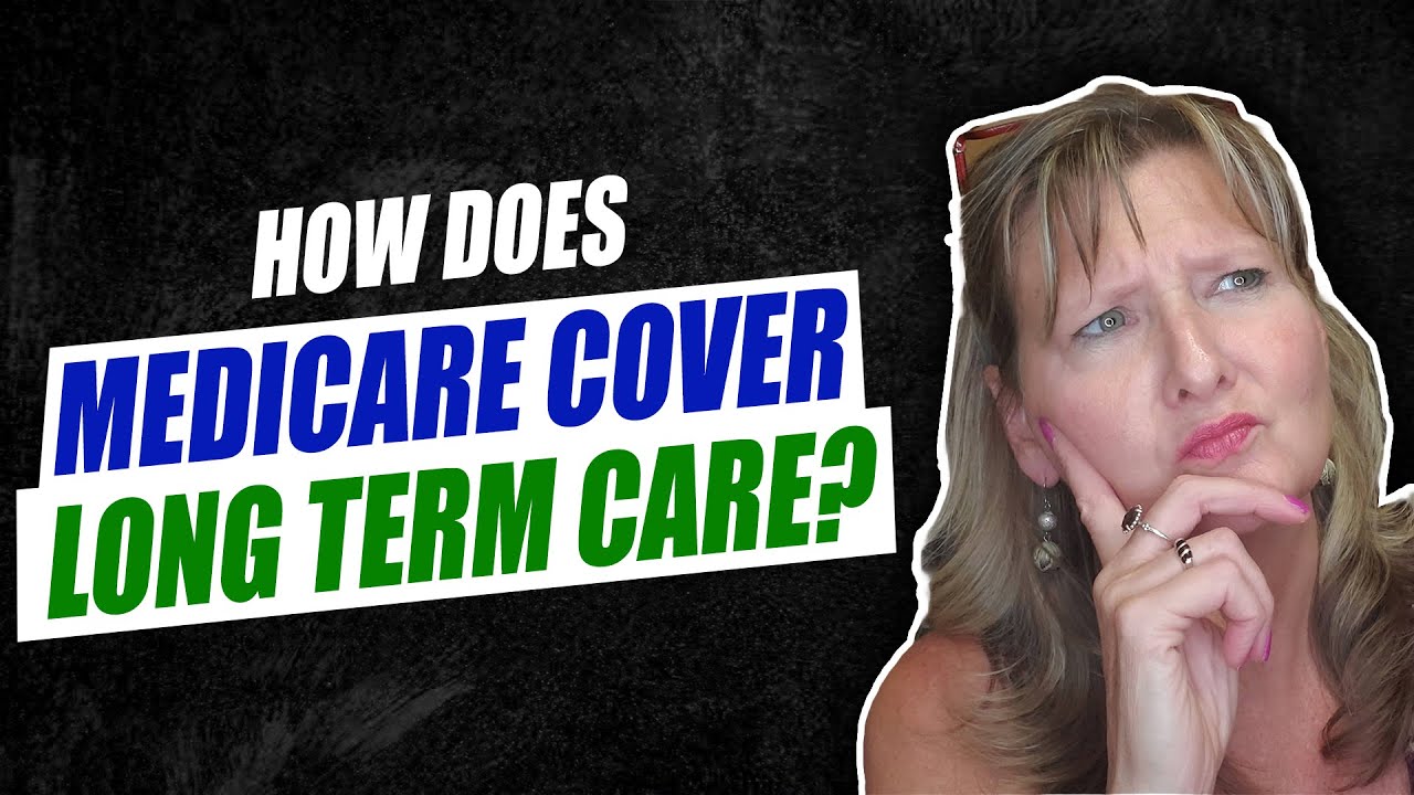 Does Medicare cover Long Term Care?