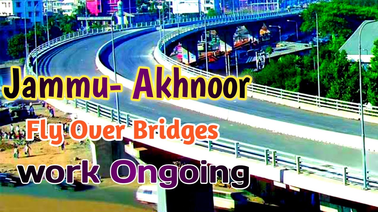Jammu Akhnoor Fly Over Bridges work on Going | Jammu-Rajouri-Poonch Four way | Four Lanning Fly Over