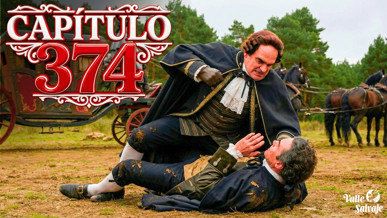 VALLE SALVAJE | CAP&Iacute;TULO 374: Dom Hernando y Jos&eacute; Luis se ENFRENTAN en CARRUAJE! AVANCE