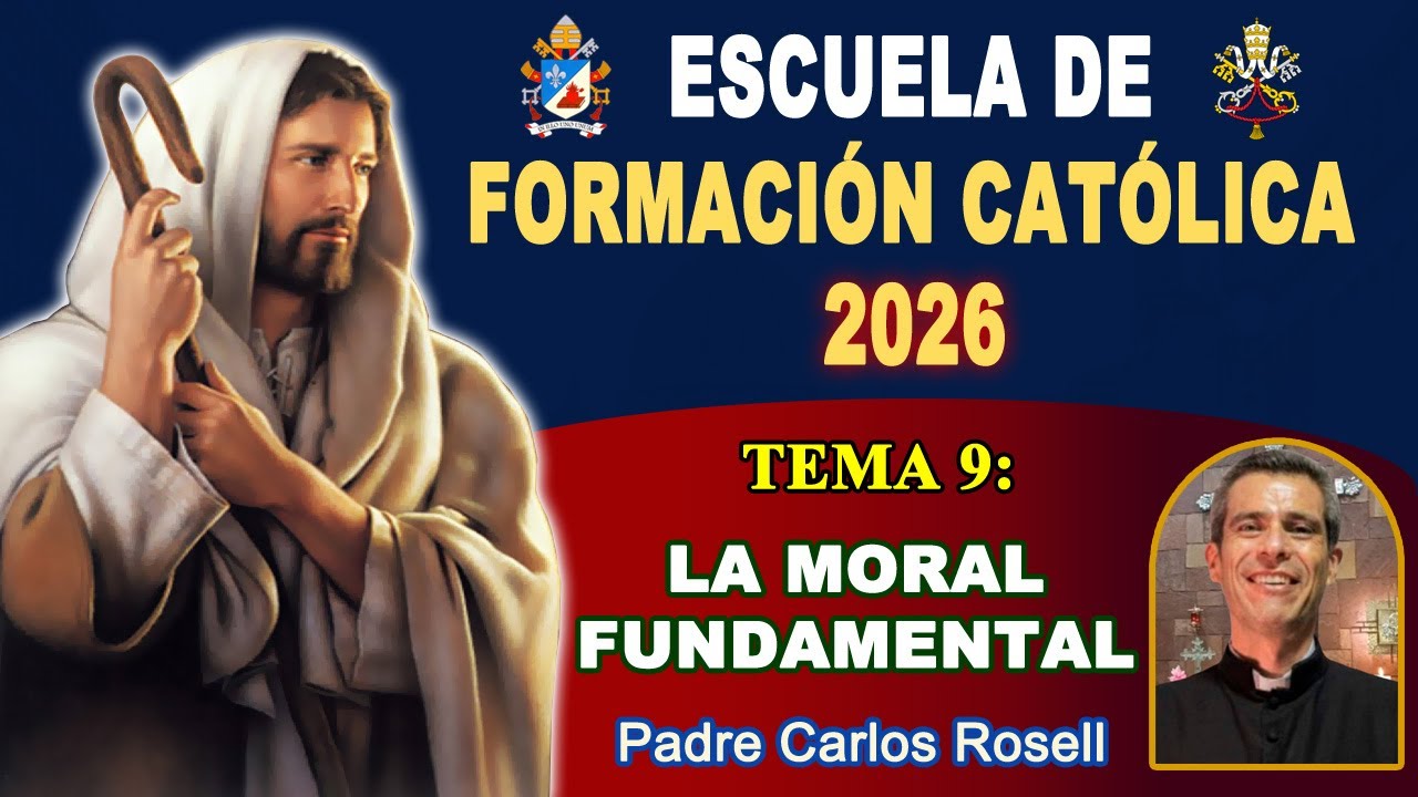 Escuela de Formación Católica 2026 - Tema 09 La Moral Fundamental, Padre Carlos Rosell (2026-01-21)