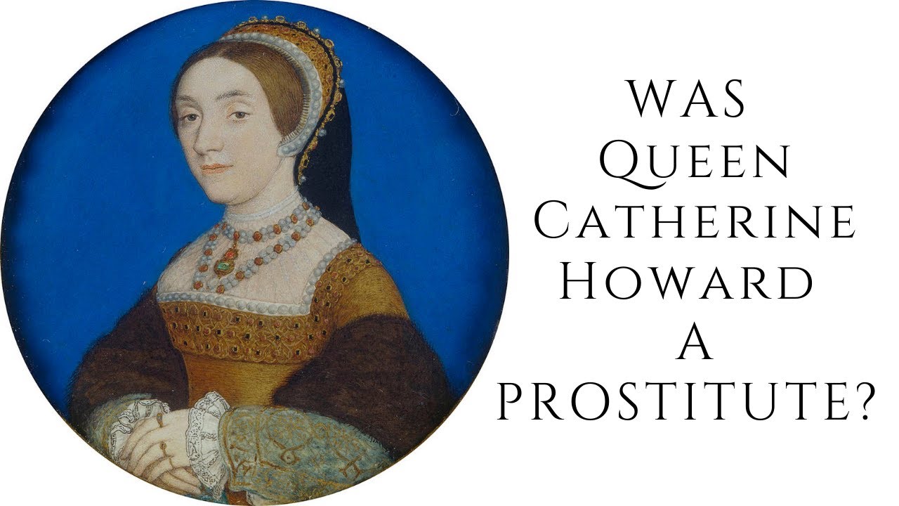Was Queen Catherine Howard a Prostitute?