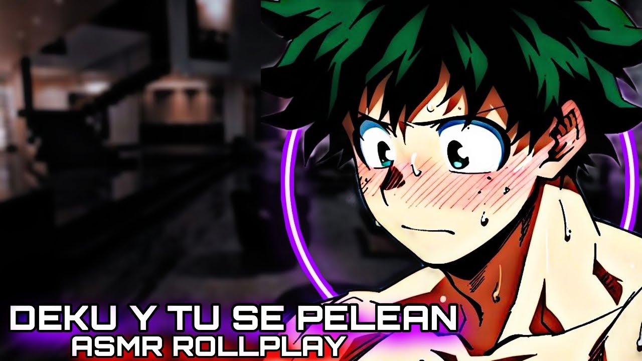 Deku Y Tu Se Pelean / ASMR ROLLPLAY