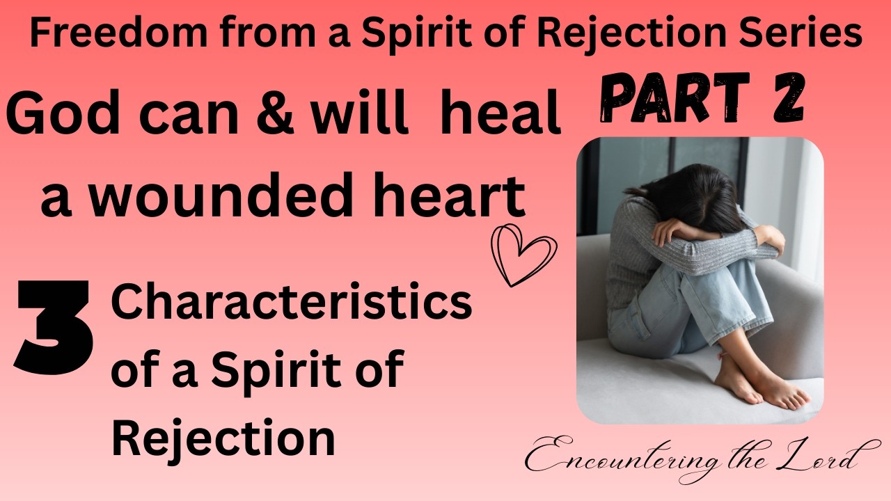 Healing in your heart - 3 Characteristics of the spirit of rejection