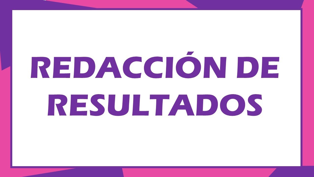 ¿Cómo redactar los resultados de la investigación? tesis - proyecto