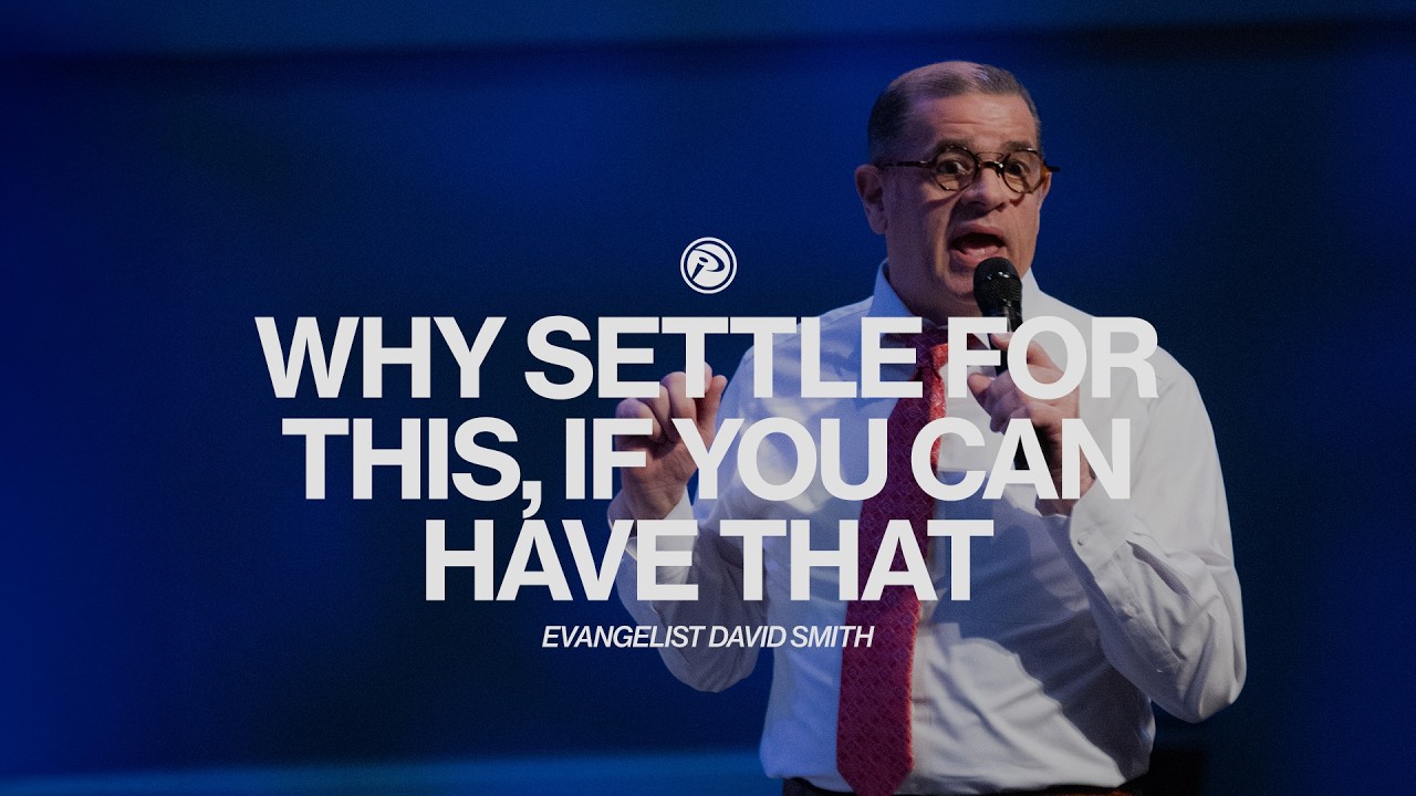 Why Settle for This, If You Can Have That | Evangelist David Smith