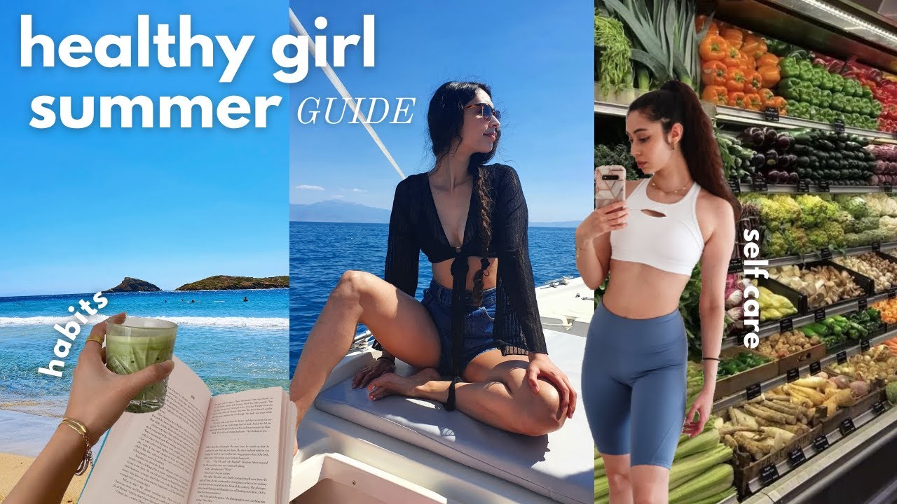 your HEALTHY GIRL SUMMER guide | healthy habits for a summer glow up ✨