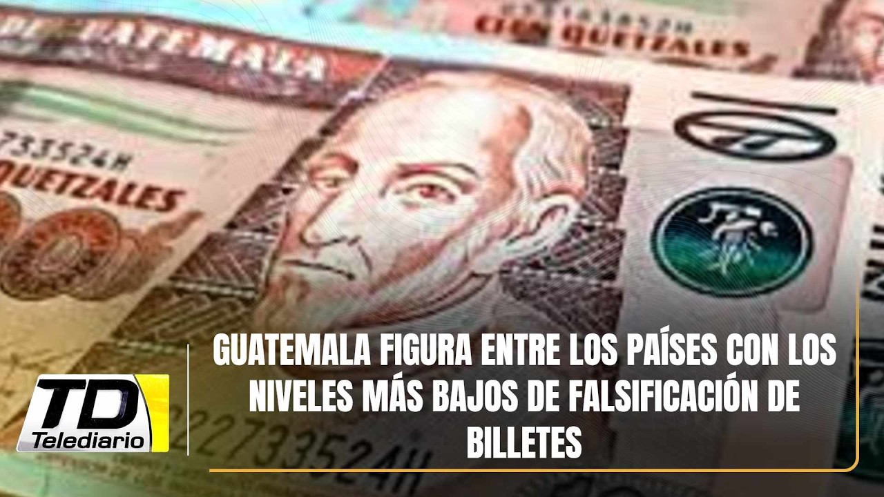 Guatemala figura entre los países con los niveles más bajos de falsificación de billetes