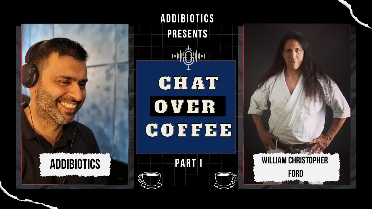 William Christopher Ford (Martial Arts Actor) - Part I - AddiBiotics Chat Over Coffee