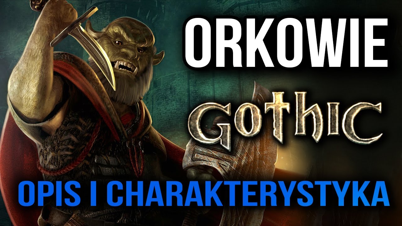 Orkowie w Gothic / Opis / Charakterystyka i Ciekawostki na temat Orkowej Rasy.
