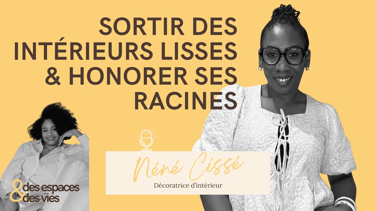 #10 - La Vision de Néné - Sortir des intérieurs lisses et honorer ses racines