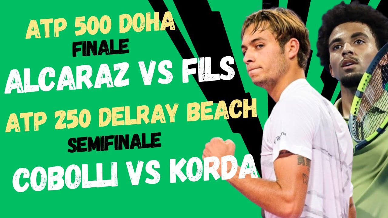 LIVE ALCARAZ - FILS, COBOLLI - KORDA🔥🎾 FINALE ATP 500 DOHA E SEMIFINALE ATP 250 DELRAY BEACH