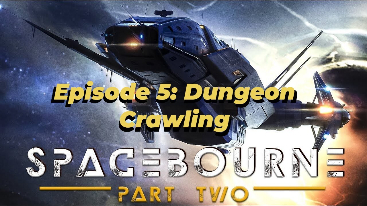 SpaceBourne 2 Episode 5: Dungeon Crawling in the 32nd Century