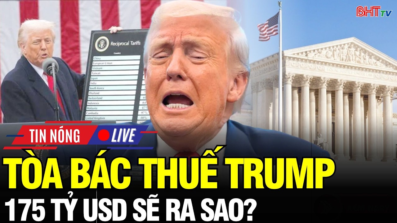 🔴Nước Mỹ Rung Chuyển: Tòa Tối cao bác bỏ “đòn thuế” của ông Trump – 175 tỷ USD, Nhà Trắng sẽ làm gì?