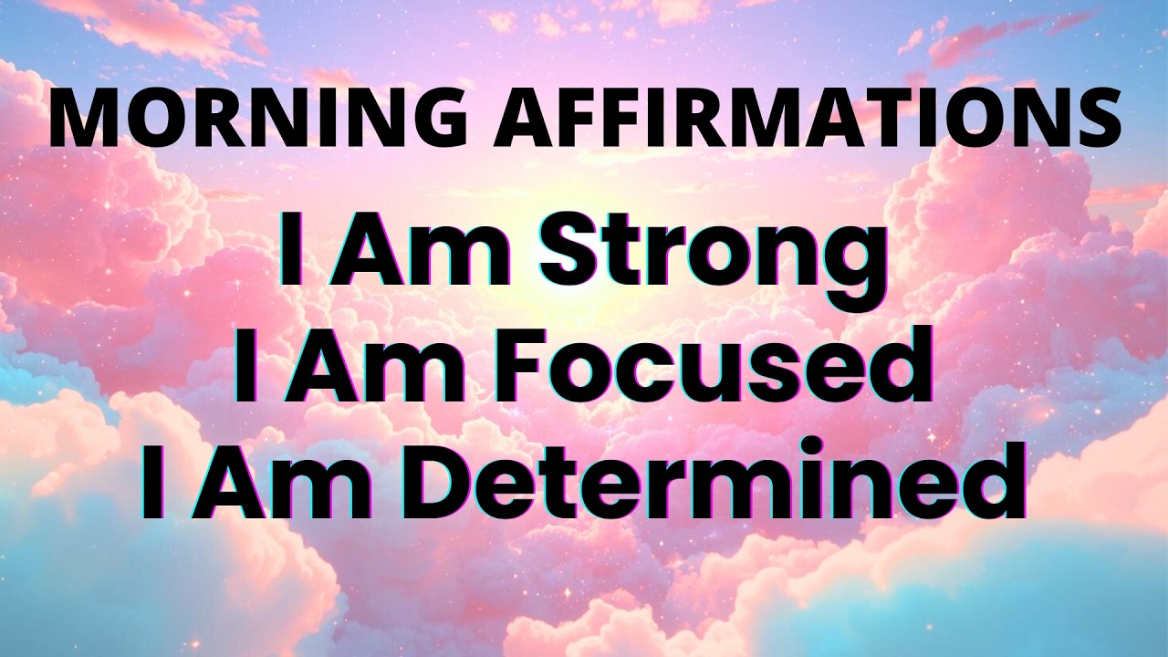 I Am Strong, Focused, and Determined. | Morning Affirmations for Success