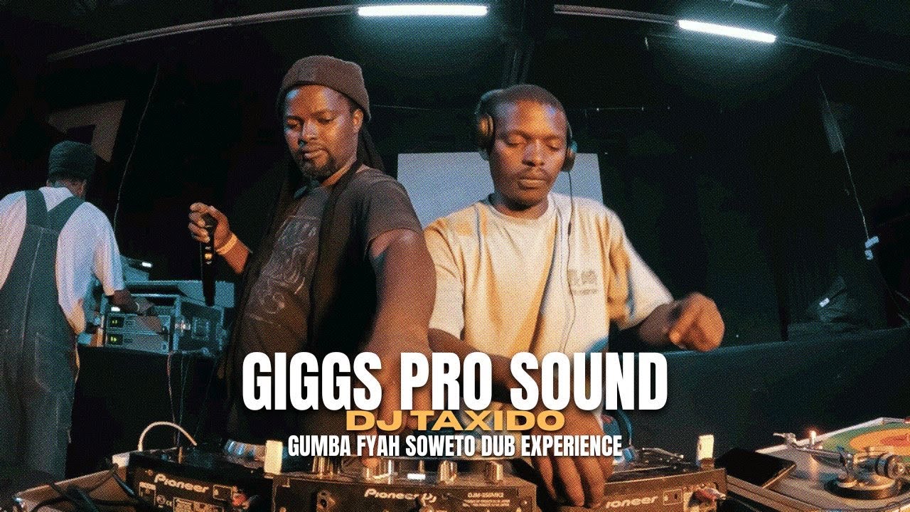 Giggs Pro Sound X DJ Taxido | Gumba Fyah Soweto Dub Experience 2025