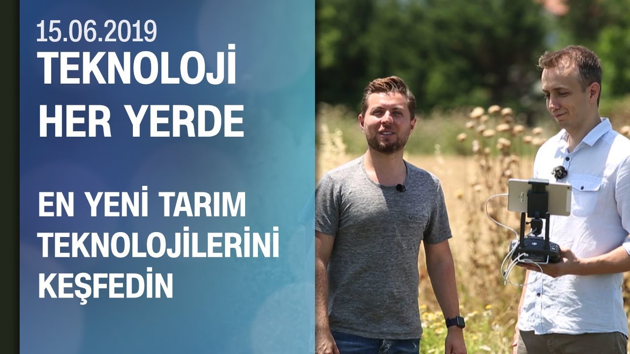 Çiftçiliği kolaylaştıran tarım teknolojileri - Teknoloji Her Yerde 15 06 2019 Cumartesi