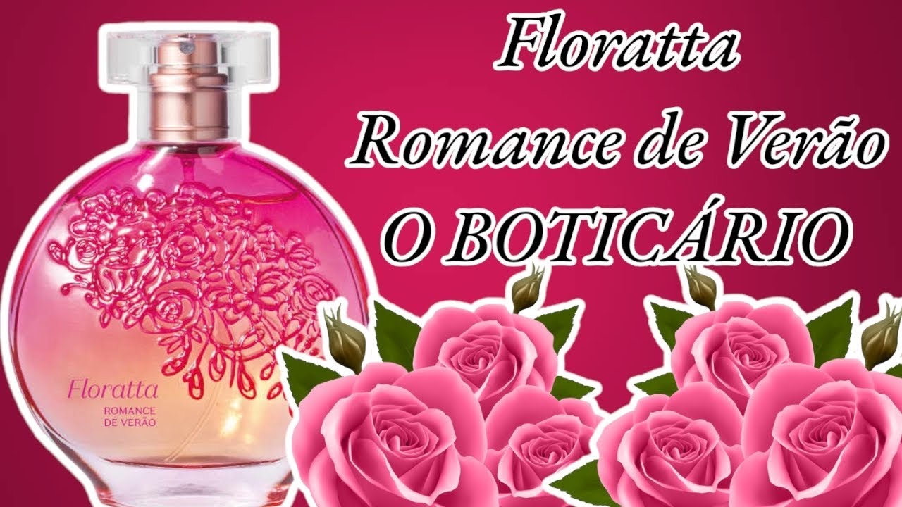 PERFUME FLORATTA ROMANCE DE VERÃO ( O BOTICÁRIO ) RESENHA