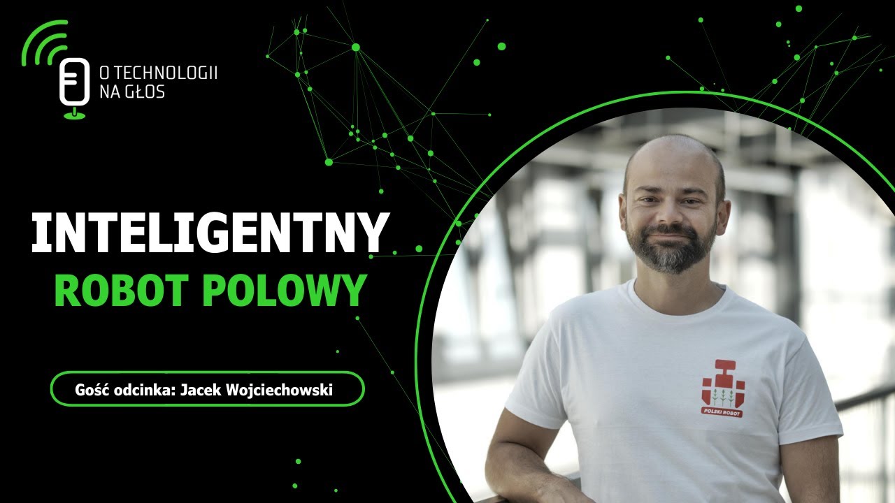 O technologii na głos &ndash; Odcinek 90: Inteligentny robot polowy