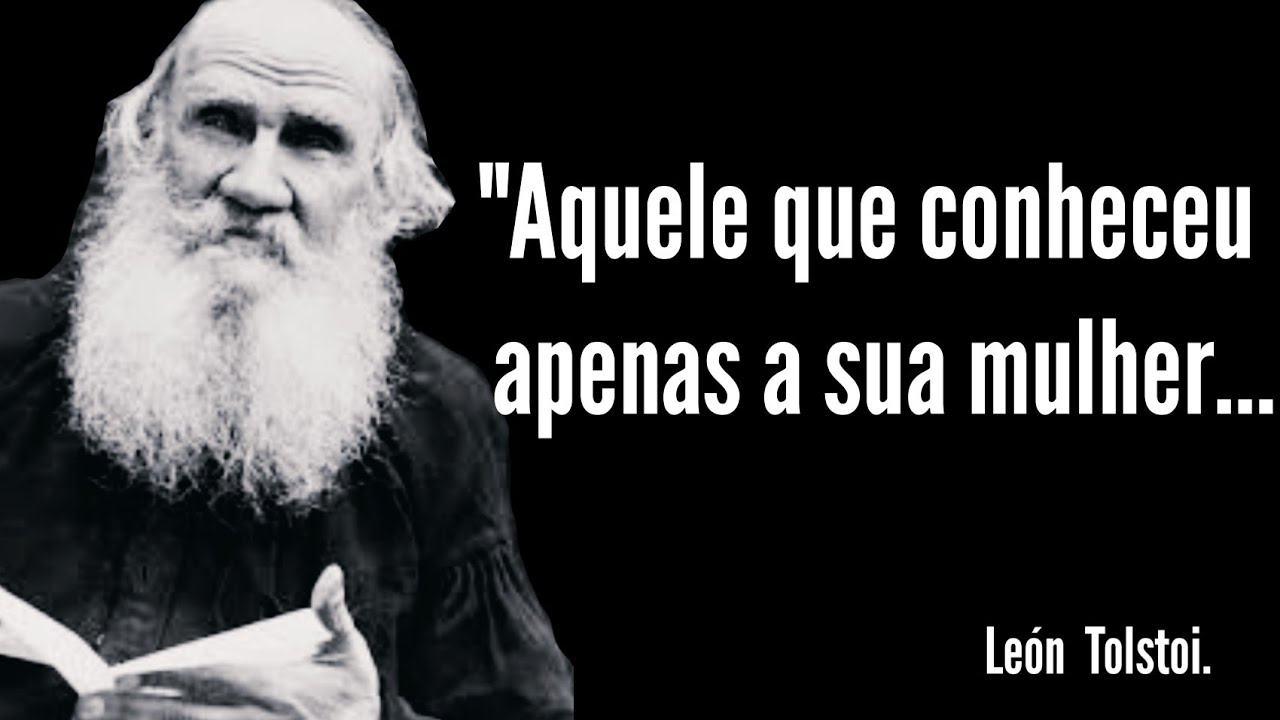Frases sobre Amor, Vida e Felicidade|León Tolstoi.