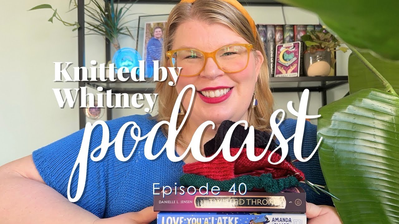 Knitted by Whitney Podcast Ep 40 -- the first podcast of a new year + my theme for 2026