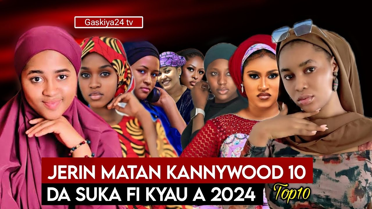 Ga Jarumai mata 10 da a duk kannywood babu mai kyaun su, an tantance ne a 2024