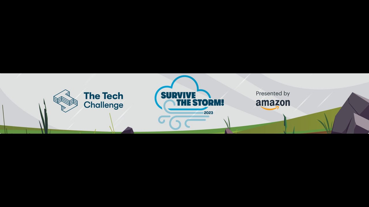 Tech Challenge Project Video- 2023 Topic: Survive The Storm