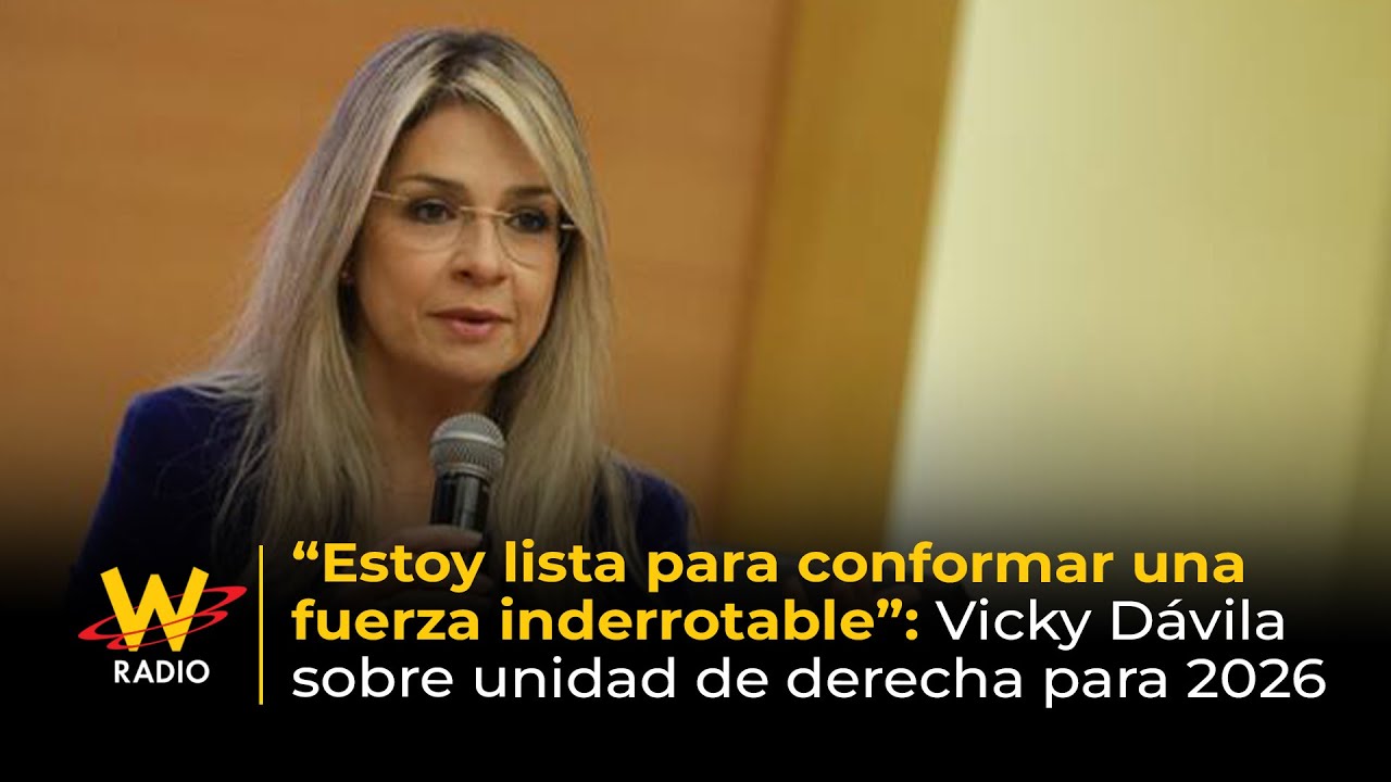 &ldquo;Estoy lista para conformar una fuerza inderrotable&rdquo;: Vicky D&aacute;vila sobre unidad de derecha para 2026